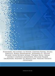 Articles On Poisoners, including La Voisin, Graham Young, Velma Barfield, Maria Swanenburg, Johannes O., HÃ©lÃ¨ne JÃ©gado, John Bodkin Adams, Thomas Neill Cream, George Chapman (murderer), William Palmer (murderer), Madame De Brinvilliers,1243298022,9781243298027