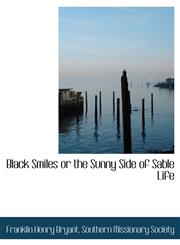 Black Smiles or the Sunny Side of Sable Life,1140309056,9781140309055