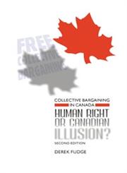 Collective Bargaining in Canada Human Right or Canadian Illusion? 2nd Edition,1552662144,9781552662144