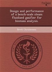 Design and performance of a bench-scale steam fluidized gasifier for biomass analysis.,124907830X,9781249078302