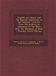 English Merchants and the Spanish Inquisition in the Canaries Extracts from the Archives in Possession of the Most Hon. the Marquess of Bute - Primar,1295450399,9781295450398
