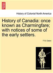 History of Canadia once known as Charmingfare; with notices of some of the early settlers.,1241416532,9781241416539