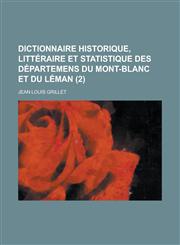 Dictionnaire Historique, Litteraire Et Statistique Des Departemens Du Mont-Blanc Et Du Leman (2),123488240X,9781234882402