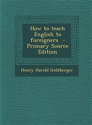 How to Teach English to Foreigners - Primary Source Edition,129549891X,9781295498918