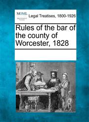 Rules of the bar of the county of Worcester, 1828,1241005095,9781241005092