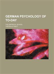 German Psychology of To-Day; The Empirical School,1150347104,9781150347108
