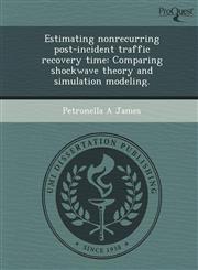 Estimating nonrecurring post-incident traffic recovery time Comparing shockwave theory and simulation modeling.,1249034248,9781249034247