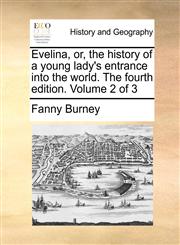 Evelina, or, the history of a young lady's entrance into the world. The fourth edition. Volume 2 of 3,1170149235,9781170149232