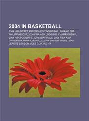 2004 in basketball 2004 NBA Draft, Pacers-Pistons brawl, 2004-05 PBA Philippine Cup, 2004 FIBA Asia Under-18 Championship, 2004 NBA Playoffs,1156110874,9781156110874
