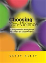 Equipping Young People to Choose Non-Violence A Violence Reduction Programme to Understand Violence, its Effects, Where it Comes From and How to Prevent it,1849052654,9781849052658