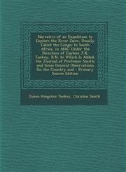 Narrative of an Expedition to Explore the River Zaire, Usually Called the Congo In South Africa, in 1816, Under the Direction of Captain J.K. Tuckey,,1295539055,9781295539055