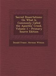 Sacred Dissertations On What Is Commonly Called the Apostles' Creed, Volume 1 - Primary Source Edition,1293556920,9781293556924