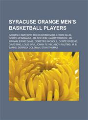 Syracuse Orange Men's Basketball Players Carmelo Anthony, Donovan McNabb, Leron Ellis, Gerry McNamara, Jim Boeheim, Hakim Warrick, Jim Brown, Ernie D,1155498046,9781155498041