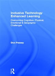 Inclusive Technology Enhanced Learning Overcoming Cognitive, Physical, Emotional, and Geographic Challenges 1st Edition,0415524334,9780415524339