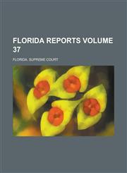 Florida Reports Volume 37,1230110607,9781230110608