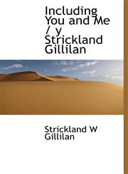 Including You and Me / y Strickland Gillilan,1117532267,9781117532264