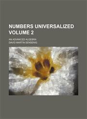 Numbers universalized Volume 2; an advanced algebra,1130518183,9781130518184