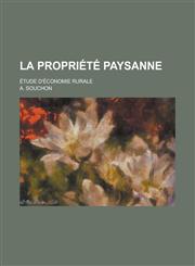 La Propriete Paysanne; Etude D'Economie Rurale,1234711974,9781234711979