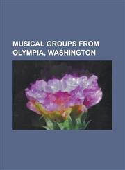 Musical Groups from Olympia, Washington Bangs (Band), Beat Happening, Bikini Kill, Bratmobile, Cool Rays, Dead Air Fresheners, Dub Narcotic Sound Sys,1156084970,9781156084977