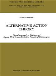 Alternative Action Theory Simultaneously a Critique of Georg Henrik von Wright's Practical Philosophy,0792351843,9780792351849