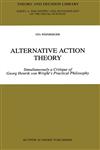 Alternative Action Theory Simultaneously a Critique of Georg Henrik von Wright's Practical Philosophy,0792351843,9780792351849