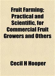 Fruit Farming; Practical and Scientific, for Commercial Fruit Growers and Others,1152919687,9781152919686