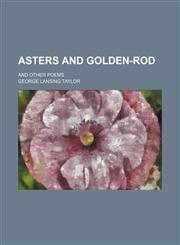 Asters and Golden-Rod; And Other Poems,1459081013,9781459081017