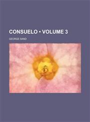 Consuelo (Volume 3),1154078078,9781154078077