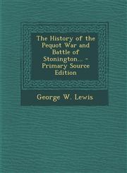 History of the Pequot War and Battle of Stonington...,1289681953,9781289681951