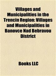 Villages and Municipalities in the Trenčín Region Villages and Municipalities in Bánovce Nad Bebravou District,1158009275,9781158009275