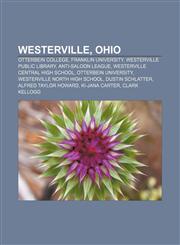 Westerville, Ohio Otterbein College, Franklin University, Westerville Public Library, Anti-Saloon League, Westerville Central High School,1157705324,9781157705321