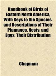 Handbook of Birds of Eastern North America, With Keys to the Species, and Descriptions of Their Plumages, Nests, and Eggs, Their Distribution,1152280031,9781152280038
