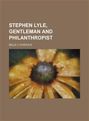 Stephen Lyle, gentleman and philanthropist,1151006742,9781151006745