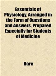 Essentials of Physiology, Arranged in the Form of Questions and Answers, Prepared Especially for Students of Medicine,1152155776,9781152155770