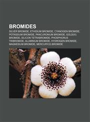 Bromides Silver bromide, Ethidium bromide, Cyanogen bromide, Potassium bromide, Pancuronium bromide, Gold(III) bromide, Silicon tetrabromide,1157653383,9781157653387