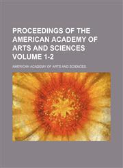 Proceedings of the American Academy of Arts and Sciences Volume 1-2,115310525X,9781153105255
