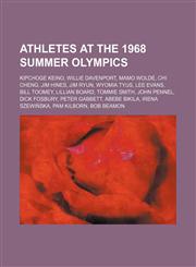 Athletes at the 1968 Summer Olympics Kipchoge Keino, Willie Davenport, Mamo Wolde, Chi Cheng, Jim Hines, Jim Ryun, Wyomia Tyus, Lee Evans,115561285X,9781155612850