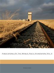 Publications_Of_The_World_Peace_Foundation_Vol_II,1179602447,9781179602448