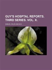 GUY'S HOSPTAL REPORTS. THIRD SERIES. VOL. X.,115094725X,9781150947254