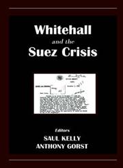 Whitehall and the Suez Crisis,071468077X,9780714680774