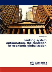 Banking System Optimization, the Condition of Economic Globalization,3659314943,9783659314940