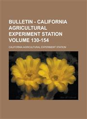 Bulletin - California Agricultural Experiment Station Volume 130-154,1234252988,9781234252984