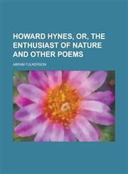 Howard Hynes, Or, The Enthusiast of Nature and Other Poems,1230079114,9781230079110