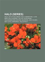 Halo (series) Halo, List of Halo media, Halo 3 marketing, I Love Bees, Halo Legends, The Life, Slipstream, Halo.Bungie.Org, Michael Salvatori,1156985609,9781156985601