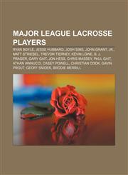 Major League Lacrosse players Ryan Boyle, Jesse Hubbard, Josh Sims, John Grant, Jr., Matt Striebel, Trevor Tierney, Kevin Lowe, B. J. Prager,1155631528,9781155631523
