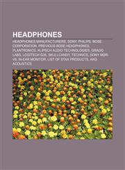 Headphones Headphones manufacturers, Sony, Philips, Bose Corporation, Previous Bose headphones, Plantronics, Klipsch Audio Technologies,1156840236,9781156840238