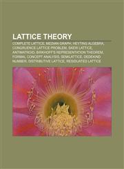 Lattice theory Complete lattice, Median graph, Heyting algebra, Congruence lattice problem, Skew lattice, Antimatroid,1156518350,9781156518359