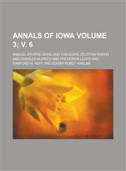 Annals of Iowa Volume 3; v. 6,1130455637,9781130455632