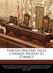 Foreign Military Sales Changes Needed to Correct,1240733143,9781240733149