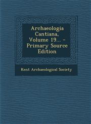 Archaeologia Cantiana, Volume 19... - Primary Source Edition,1293620408,9781293620403